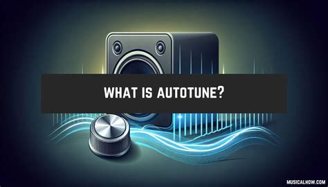 what is autotune in music? how does it shape the sound of modern pop?